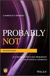 Probably Not: Future Prediction Using Probability and Statistical Inference Ed 2