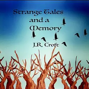 «Strange Tales and a Memory» by J.R. Croft