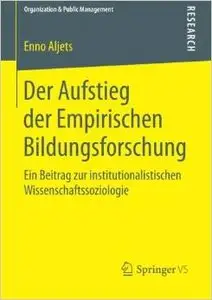 Der Aufstieg der Empirischen Bildungsforschung: Ein Beitrag zur institutionalistischen Wissenschaftssoziologie
