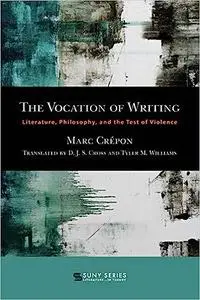 THE VOCATION OF WRITING: Literature, Philosophy, and the Test of Violence