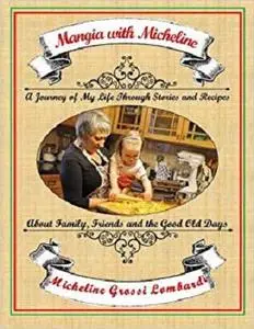 Mangia with Micheline: A journey of my life through stories and recipes about family, friends and the good old days
