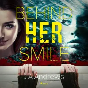 «Behind Her Smile» by J.A. Andrews