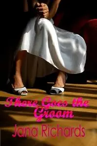«There Goes the Groom» by Jana Richards