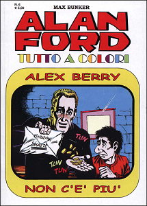 Alan Ford Tutto A Colori - Volume 6 - Alex Berry Non C'è Più