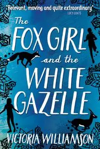 «The Fox Girl and the White Gazelle» by Victoria Williamson