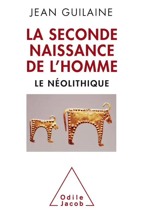Jean Guilaine, "La seconde naissance de l'homme : Le néolithique"