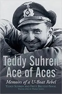 Teddy Suhren, Ace of Aces: Memoirs of a U-Boat Rebel