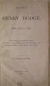 The life of Henry Dodge, from 1782 to 1833 : with portrait by George Catlin and maps of the battles of the Pecatonica an