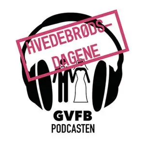 «GVFB Podcasten S1E4 - Hvedebrødsdagene» by Tue Winther,Kathrine Wismann,Mathilde Anhøj