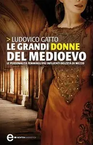 Ludovico Gatto - Le grandi donne del Medioevo