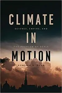 Climate in Motion: Science, Empire, and the Problem of Scale