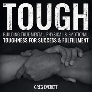 Tough: Building True Mental, Physical & Emotional Toughness for Success & Fulfillment [Audiobook]