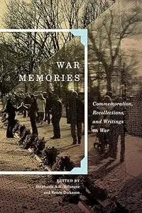 War Memories: Commemoration, Recollections, and Writings on War (Volume 3)