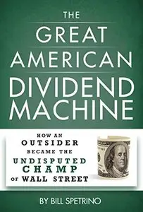 The Great American Dividend Machine: How an Outsider Became the Undisputed Champ of Wall Street