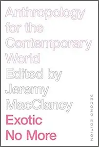 Exotic No More, Second Edition: Anthropology for the Contemporary World
