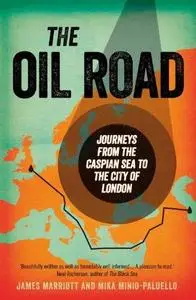 The Oil Road: Journeys From The Caspian Sea To The City Of London (Repost)