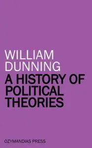 «A History of Political Theories» by William Dunning