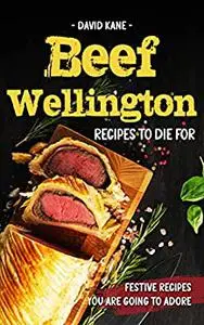 Beef Wellington Recipes to die for : Festive recipes you are going to adore