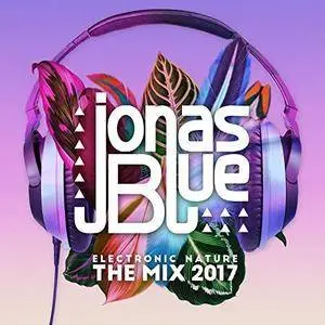 Jonas Blue: Electronic Nature - The Mix 2017 (2017)