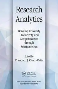 Research Analytics : Boosting University Productivity and Competitiveness Through Scientometrics