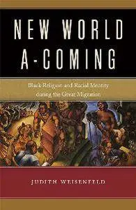 New World A-Coming : Black Religion and Racial Identity during the Great Migration
