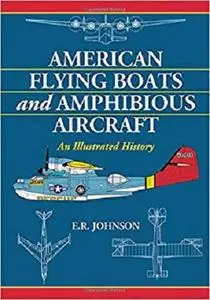 American Flying Boats and Amphibious Aircraft: An Illustrated History [Repost]