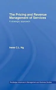 The Pricing and Revenue Management of Services: A Strategic Approach (Routledge Advances in Management & Business Studies)