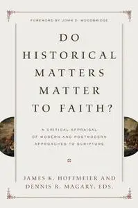 Do historical matters matter to faith? : a critical appraisal of modern and postmodern approaches to Scripture