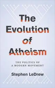 The Evolution of Atheism: The Politics of a Modern Movement