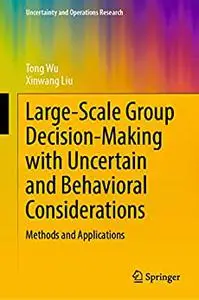 Large-Scale Group Decision-Making with Uncertain and Behavioral Considerations