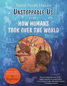 Unstoppable Us: How Humans Took Over the World, from the author of the multi-million bestselling Sapiens