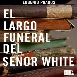 «El largo funeral del señor White» by Eugenio Prados