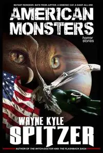 «American Monsters» by Wayne Kyle Spitzer