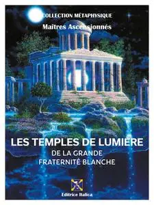 «Les Temples de Lumière de la Grande Fraternité Blanche» by Le Pont vers la Liberté, Maîtres Ascensionnés