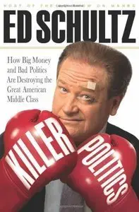 Killer Politics: How Big Money and Bad Politics Are Destroying the Great American Middle Class (Repost)