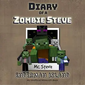 «Diary of a MInecraft Zombie Steve Book 4: Enderman Island (An Unofficial Minecraft Diary Book)» by MC Steve