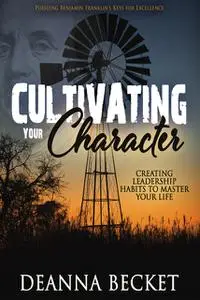 «Cultivating Your Character» by Deanna Becket