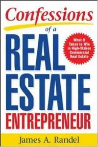 Confessions of a Real Estate Entrepreneur: What It Takes to Win in High-Stakes Commercial Real Estate (repost)
