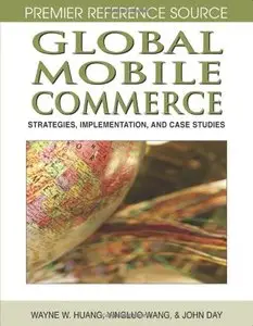 Global Mobile Commerce: Strategies, Implementation and Case Studies (Premier Reference Source) (Repost)