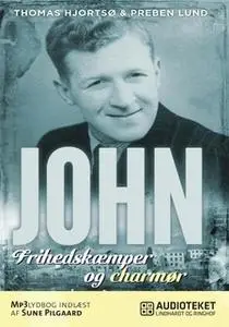 «John - Frihedskæmper og charmør» by Preben Lund,Thomas Hjortsø