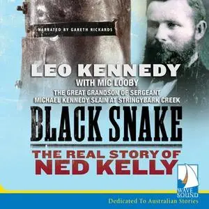 «Black Snake: Thief, Thug, Killer: The Real Story of Ned Kelly» by Leo Kennedy,Mic Looby