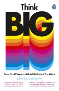 Think Big: Take Small Steps and Build the Future You Want
