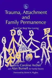 Trauma, Attachment and Family Permanence: Fear Can Stop You Loving (Repost)