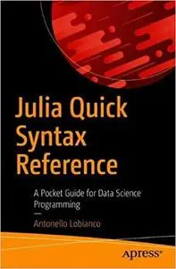 Julia Quick Syntax Reference: A Pocket Guide for Data Science Programming