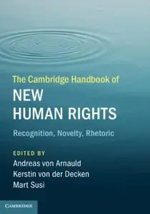 The Cambridge Handbook of New Human Rights: Recognition, Novelty, Rhetoric