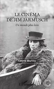 Le cinéma de Jim Jarmusch: Un monde plus loin