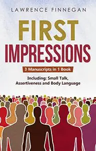 First Impressions: 3-in-1 Guide to Master Small Talk, Assertive Communication Skills, Introductions & Make Friends