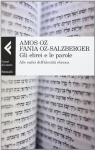 Gli ebrei e le parole. Alle radici dell'identità ebraica di Amos Oz e Fania Oz-Salzberger