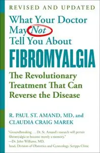 What Your Doctor May Not Tell You About Fibromyalgia: The Revolutionary Treatment That Can Reverse the Disease, 4th Edition