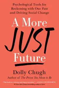 A More Just Future: Psychological Tools for Reckoning with Our Past and Driving Social Change